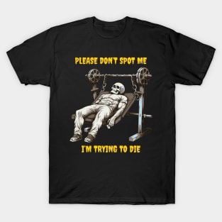 Don’t spot me, I’m trying to die T-Shirt